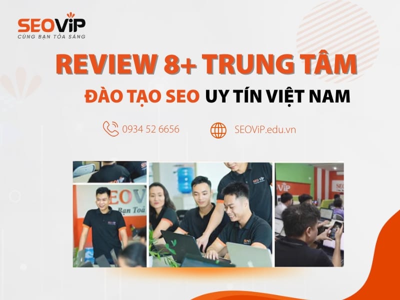 Review top 8 trung tâm đào tạo SEO uy tín tại Việt Nam Bạn nên đọc