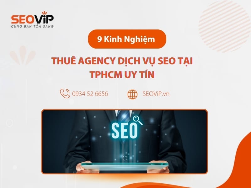 9 Kinh Nghiệm Thuê Agency Dịch Vụ SEO Tại TpHCM Uy Tín